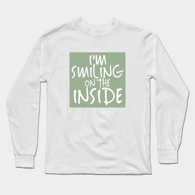 I'm Smiling On The Inside-02 Long Sleeve T-Shirt by PositiveSigns
